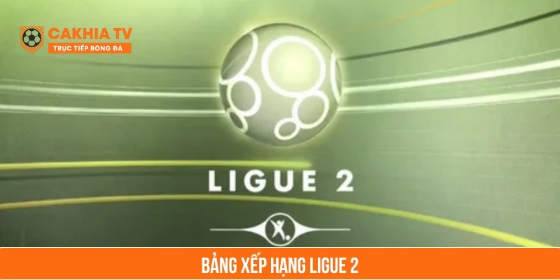 bảng xếp hạng ligue 2