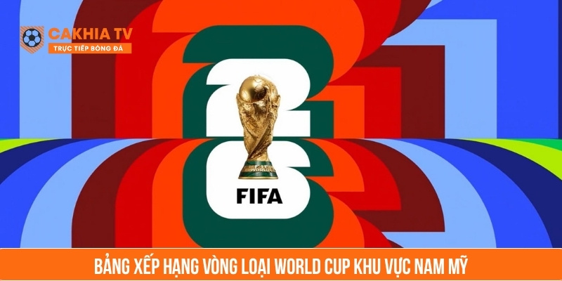bảng xếp hạng vòng loại world cup khu vực nam mỹ