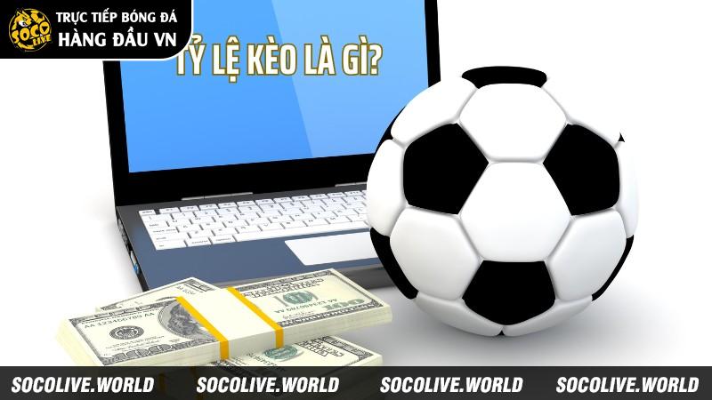 Khái niệm tỷ lệ kèo bóng đá